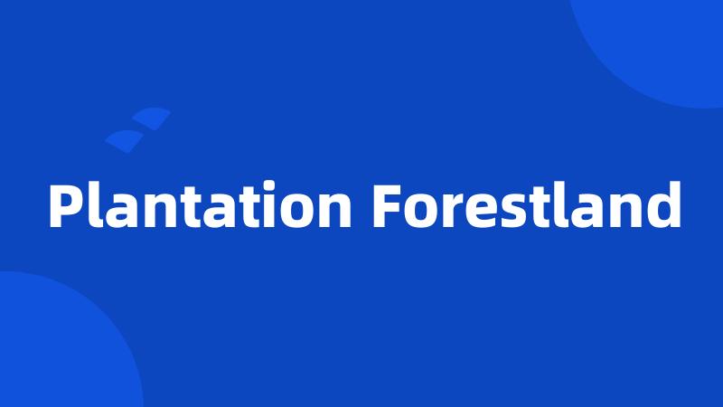 Plantation Forestland