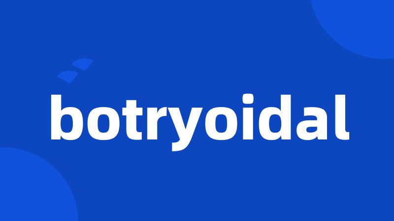 botryoidal