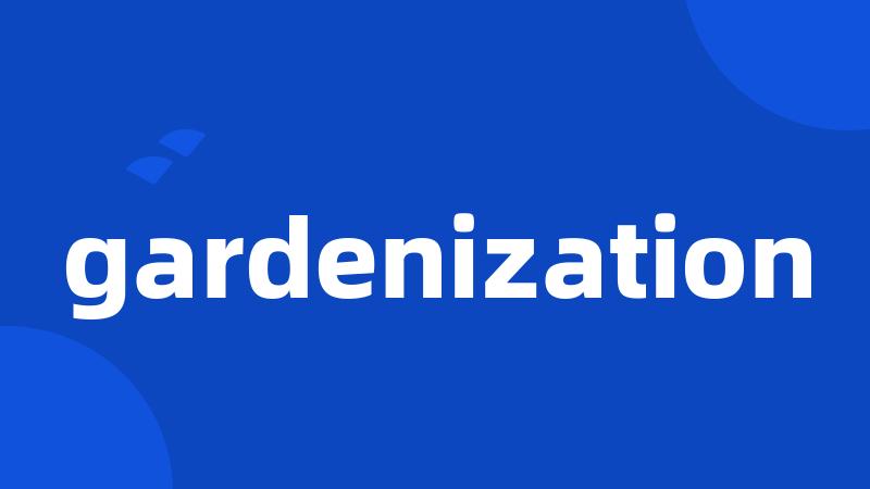 gardenization