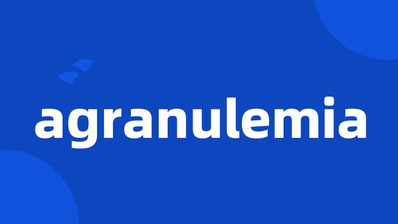 agranulemia