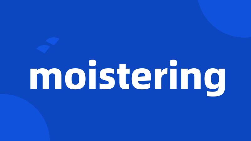 moistering