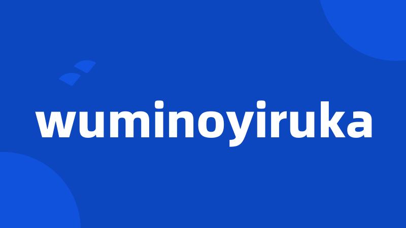 wuminoyiruka