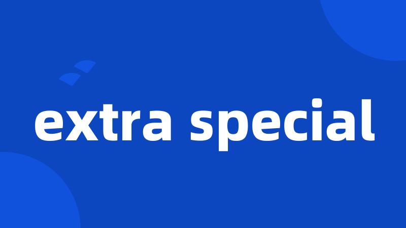 extra special