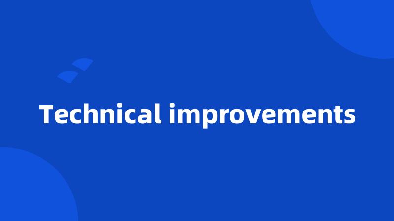 Technical improvements