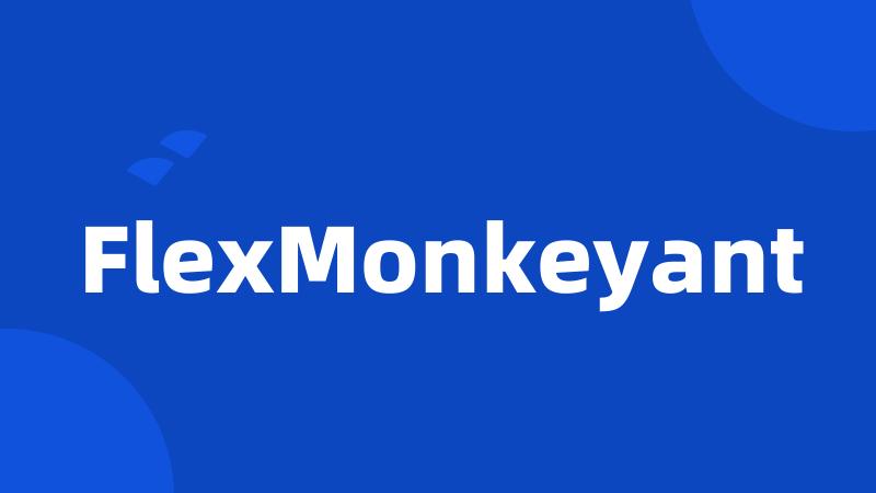 FlexMonkeyant