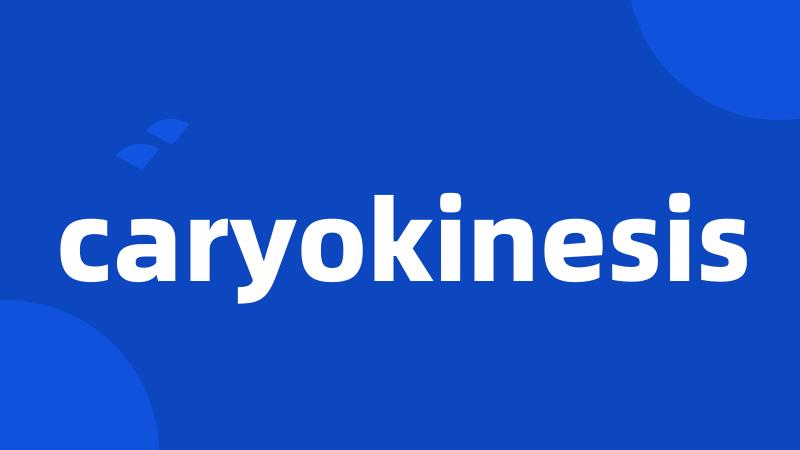 caryokinesis