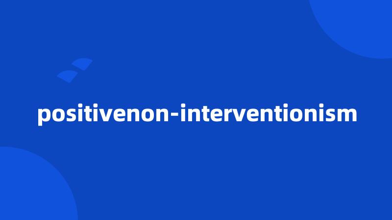 positivenon-interventionism