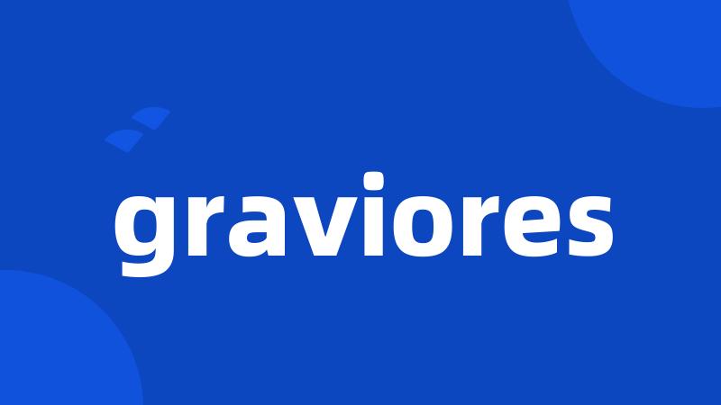 graviores