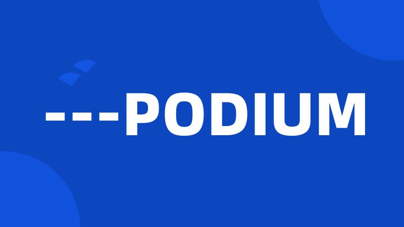 ---PODIUM