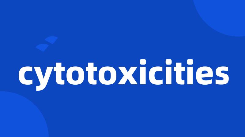 cytotoxicities