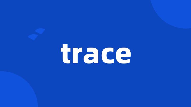 trace