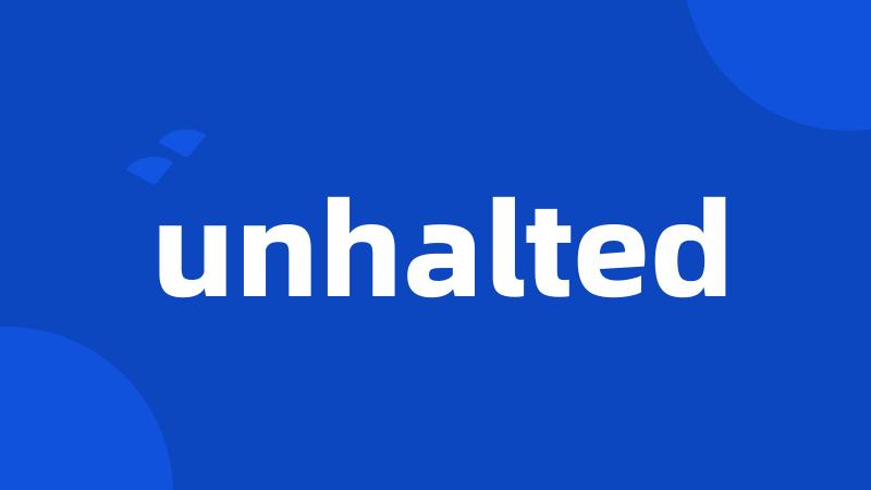 unhalted