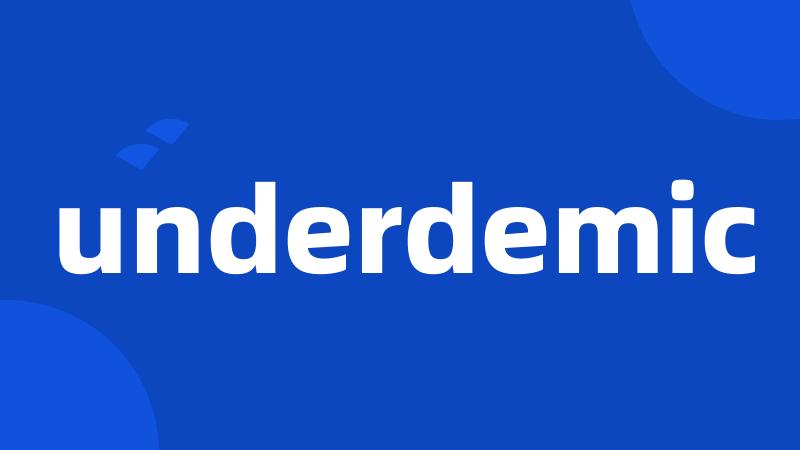 underdemic