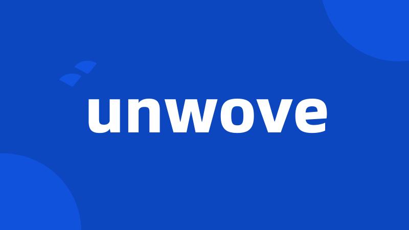 unwove