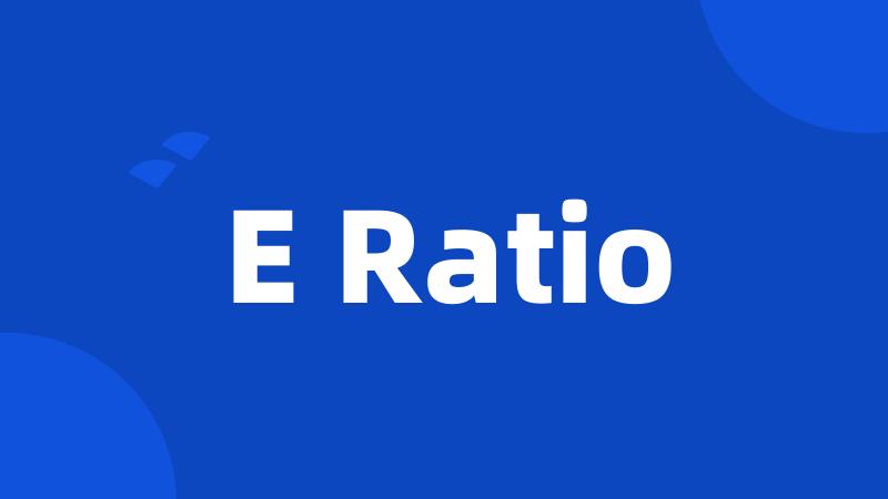 E Ratio