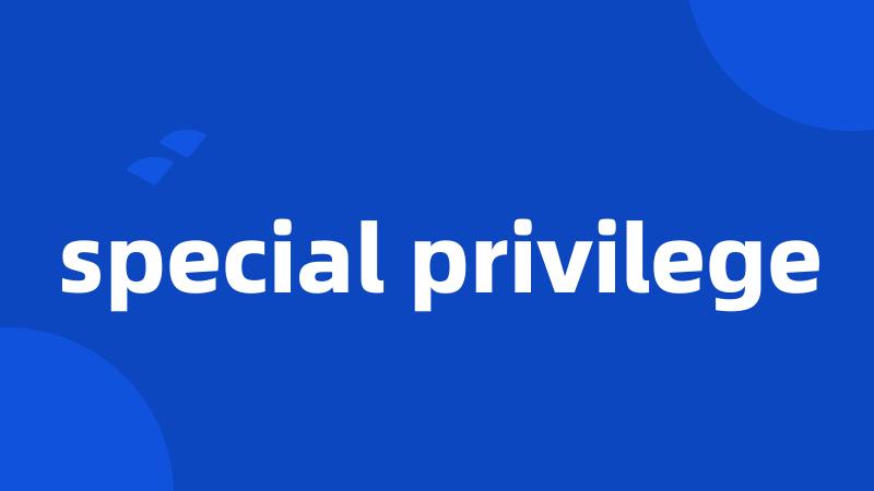 special privilege