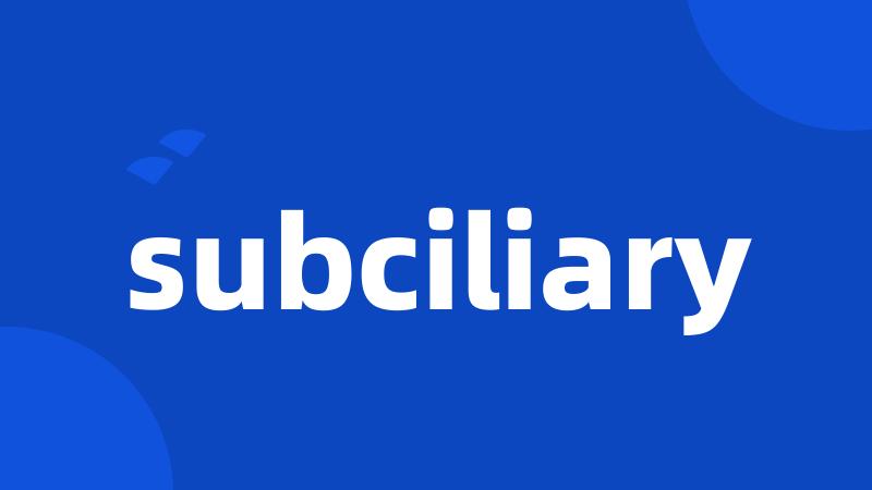 subciliary