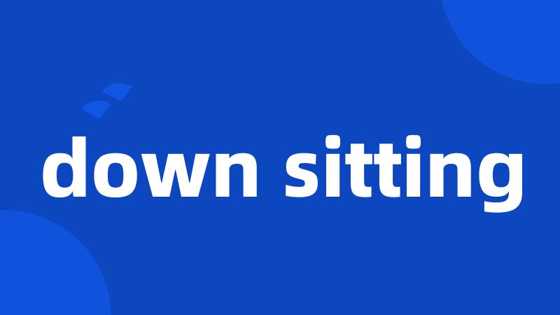 down sitting