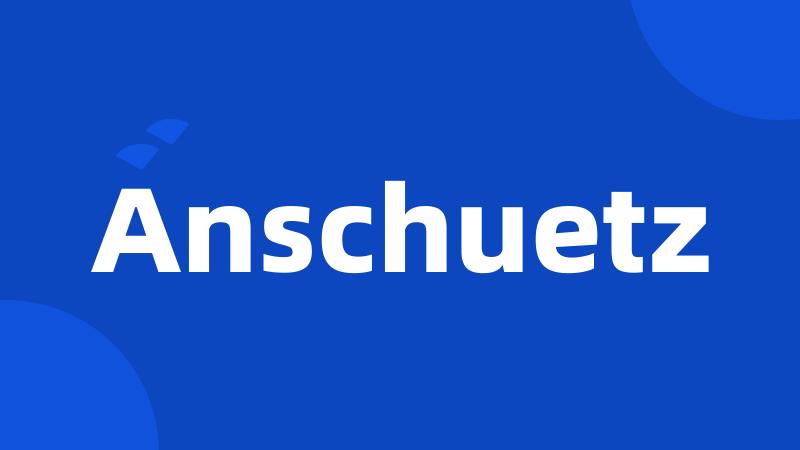 Anschuetz