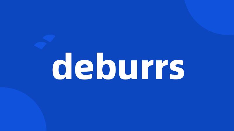 deburrs