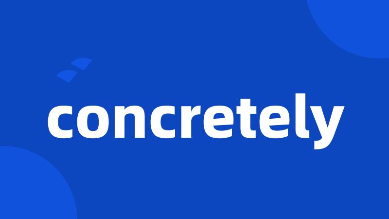 concretely