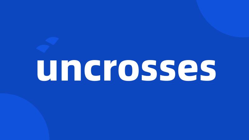 uncrosses