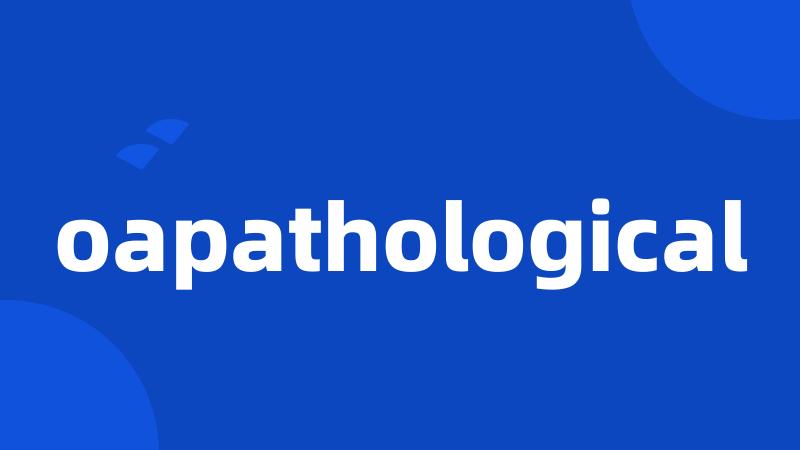 oapathological