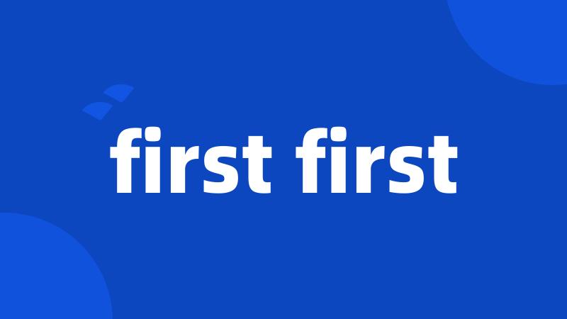 first first