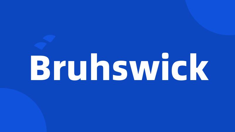 Bruhswick