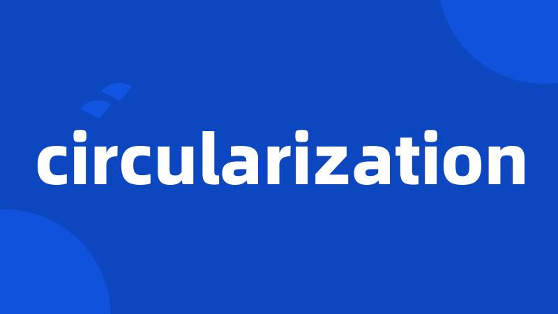 circularization