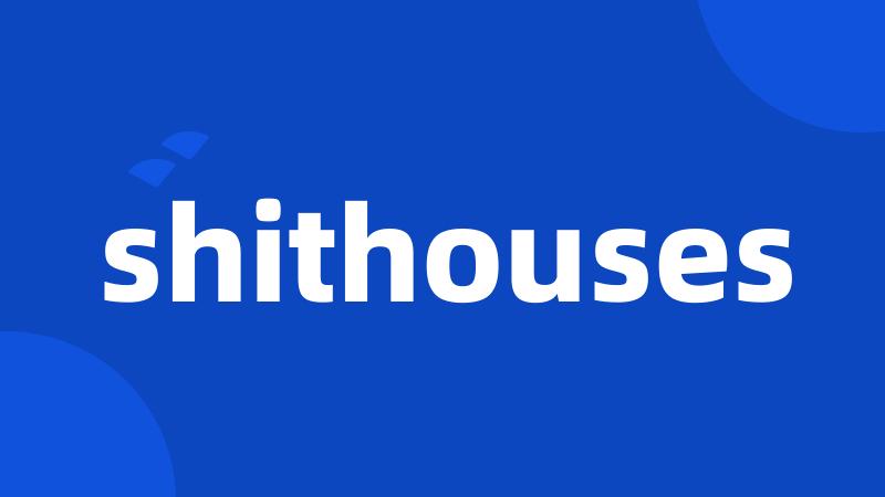 shithouses