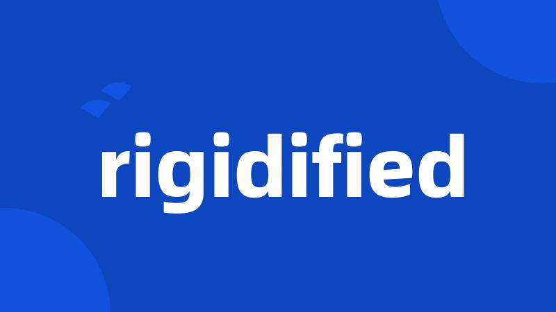 rigidified