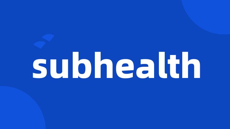 subhealth