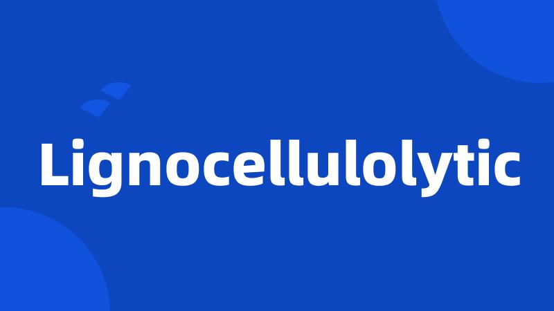 Lignocellulolytic