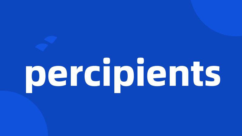 percipients