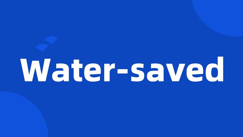 Water-saved