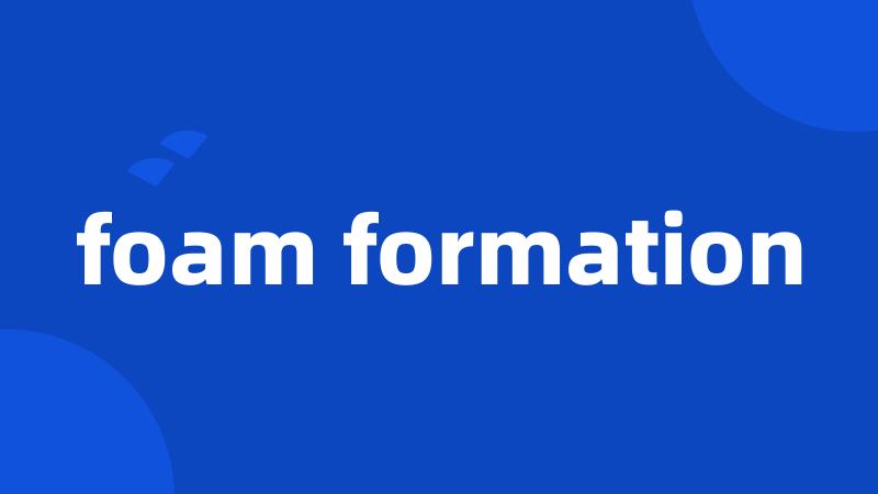 foam formation