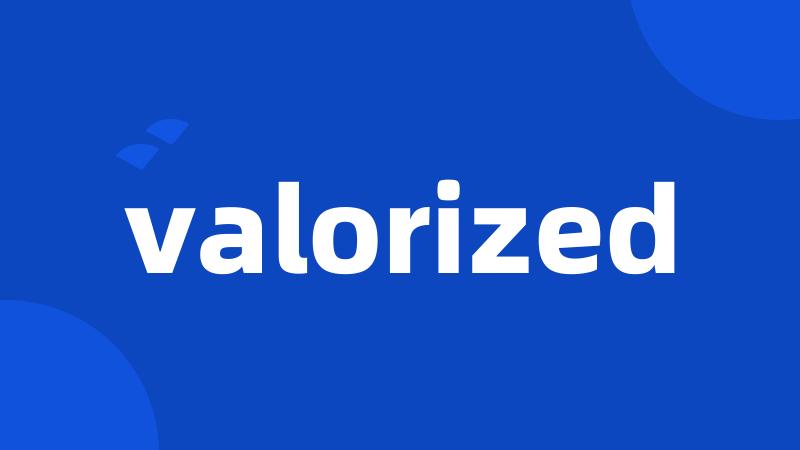 valorized