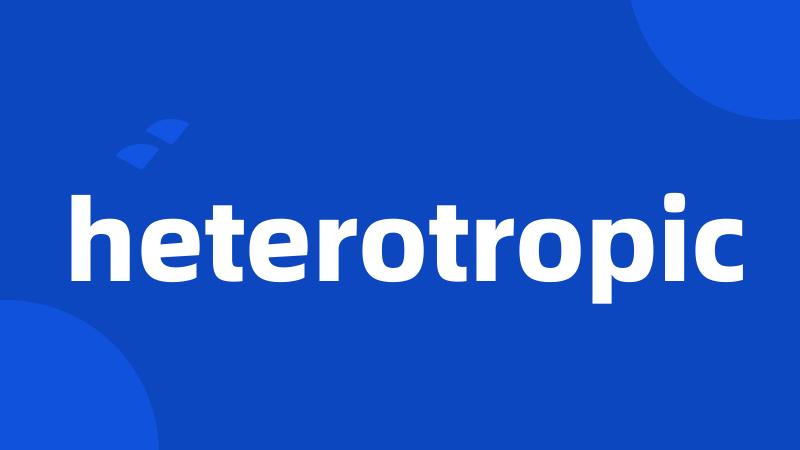 heterotropic