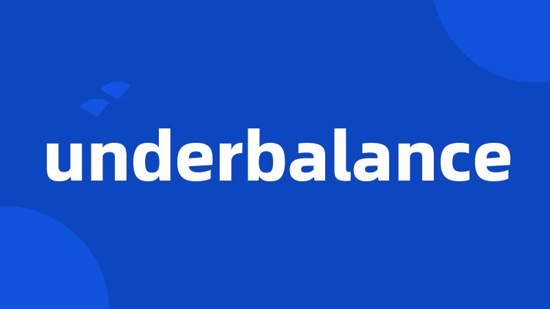 underbalance