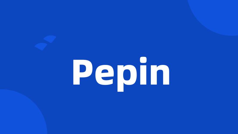 Pepin