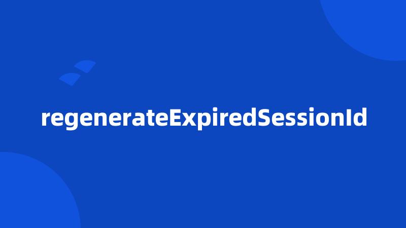 regenerateExpiredSessionId