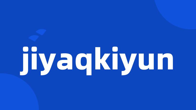 jiyaqkiyun