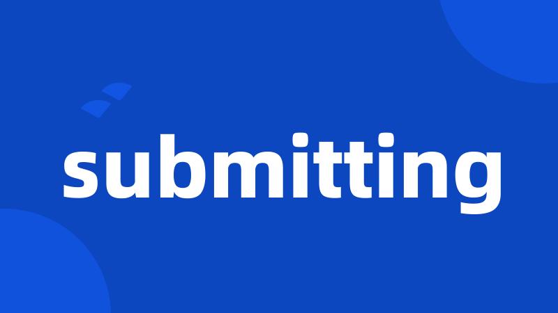 submitting