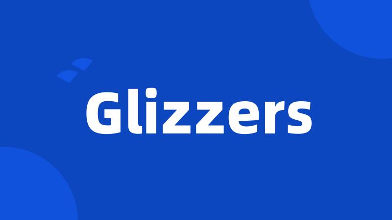 Glizzers