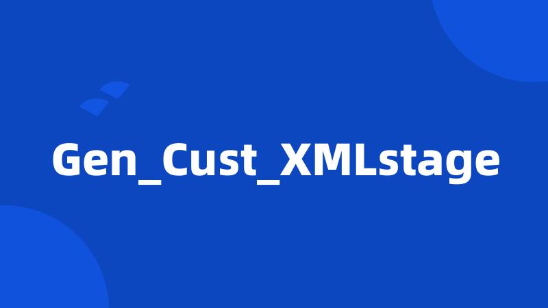 Gen_Cust_XMLstage