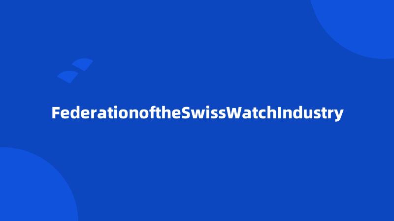 FederationoftheSwissWatchIndustry