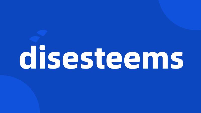 disesteems