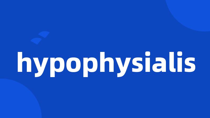 hypophysialis