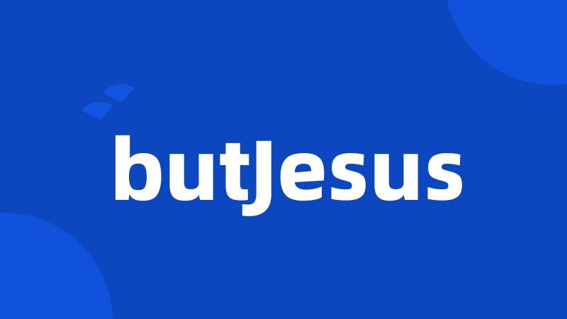 butJesus